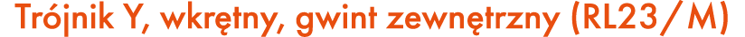 Tr jnik Y, wkr tny, gwint zewn trzny (RL23/M)