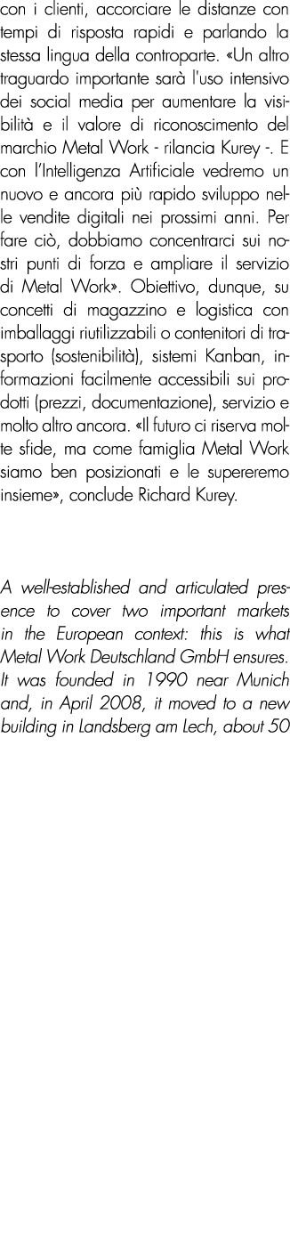 con i clienti, accorciare le distanze con tempi di risposta rapidi e parlando la stessa lingua della controparte. «Un...